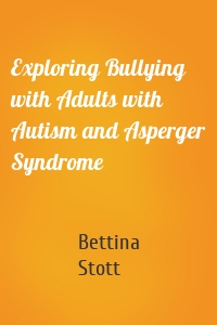 Exploring Bullying with Adults with Autism and Asperger Syndrome