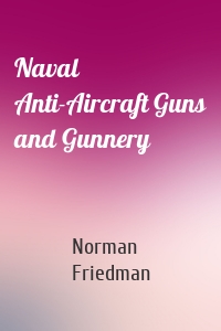 Naval Anti-Aircraft Guns and Gunnery