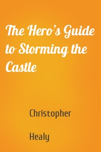 The Hero’s Guide to Storming the Castle