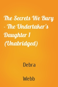 The Secrets We Bury - The Undertaker's Daughter 1 (Unabridged)