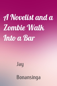 A Novelist and a Zombie Walk Into a Bar