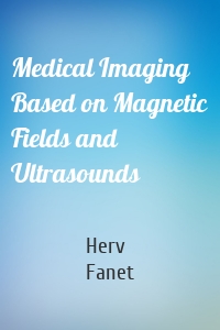 Medical Imaging Based on Magnetic Fields and Ultrasounds