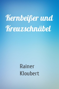 Kernbeißer und Kreuzschnäbel