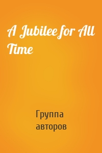 A Jubilee for All Time