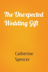 The Unexpected Wedding Gift