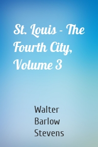 St. Louis - The Fourth City, Volume 3