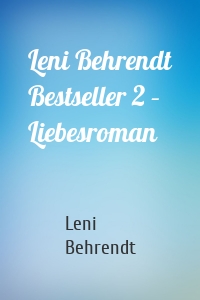 Leni Behrendt Bestseller 2 – Liebesroman