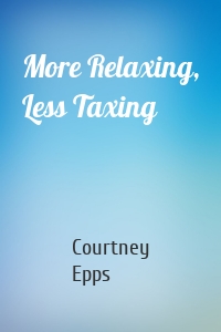 More Relaxing, Less Taxing