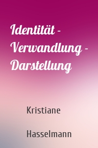 Identität - Verwandlung - Darstellung