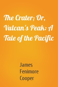 The Crater; Or, Vulcan's Peak: A Tale of the Pacific