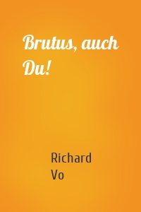 Brutus, auch Du!