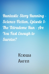 Runtastic Story Running - Science-Fiction, Episode 1: The Tetradome Run - Are You Fast Enough to Survive?