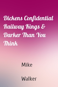 Dickens Confidential  Railway Kings & Darker Than You Think