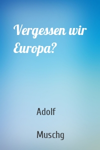 Vergessen wir Europa?