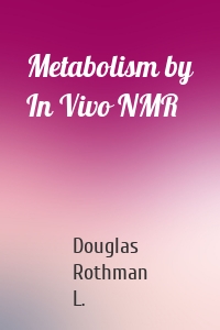 Metabolism by In Vivo NMR