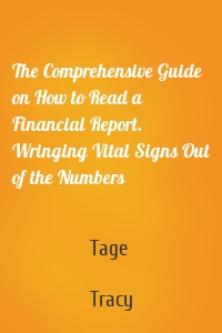 The Comprehensive Guide on How to Read a Financial Report. Wringing Vital Signs Out of the Numbers