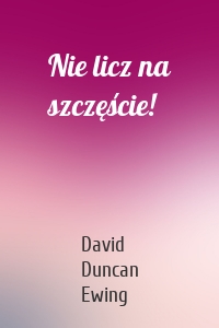 Nie licz na szczęście!