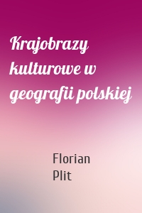 Krajobrazy kulturowe w geografii polskiej