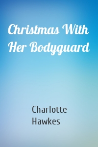 Christmas With Her Bodyguard
