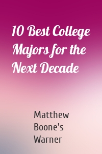 10 Best College Majors for the Next Decade