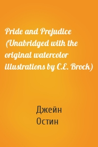 Pride and Prejudice (Unabridged with the original watercolor illustrations by C.E. Brock)
