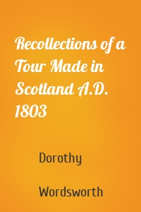 Recollections of a Tour Made in Scotland A.D. 1803