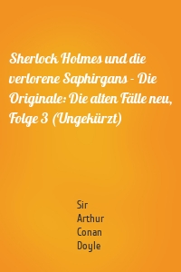 Sherlock Holmes und die verlorene Saphirgans - Die Originale: Die alten Fälle neu, Folge 3 (Ungekürzt)