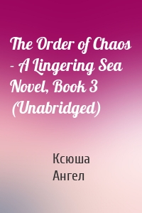 The Order of Chaos - A Lingering Sea Novel, Book 3 (Unabridged)