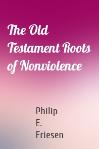 The Old Testament Roots of Nonviolence