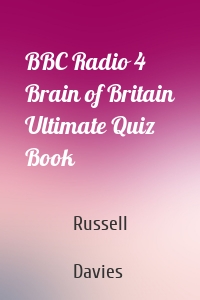 BBC Radio 4 Brain of Britain Ultimate Quiz Book