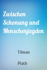 Zwischen Schonung und Menschenjagden