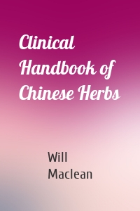 Clinical Handbook of Chinese Herbs