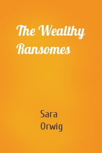 The Wealthy Ransomes