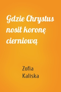 Gdzie Chrystus nosił koronę cierniową