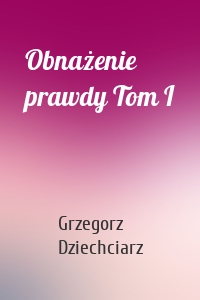 Obnażenie prawdy Tom I