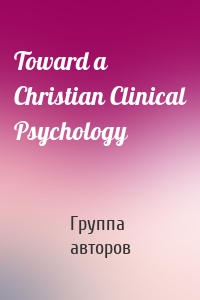 Toward a Christian Clinical Psychology