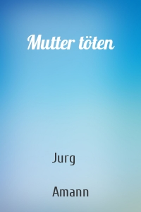 Mutter töten