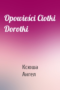 Opowieści Ciotki Dorotki