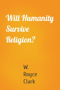 Will Humanity Survive Religion?