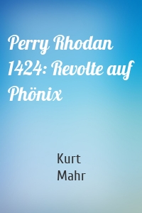 Perry Rhodan 1424: Revolte auf Phönix
