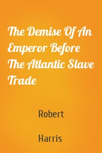 The Demise Of An Emperor Before The Atlantic Slave Trade