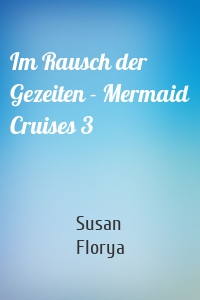 Im Rausch der Gezeiten - Mermaid Cruises 3