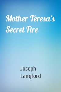 Mother Teresa's Secret Fire