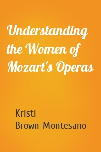 Understanding the Women of  Mozart's Operas