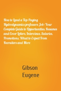 How to Land a Top-Paying Hydrodynamics professors Job: Your Complete Guide to Opportunities, Resumes and Cover Letters, Interviews, Salaries, Promotions, What to Expect From Recruiters and More