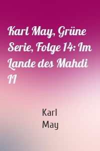 Karl May, Grüne Serie, Folge 14: Im Lande des Mahdi II