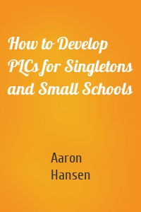 How to Develop PLCs for Singletons and Small Schools