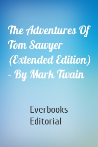 The Adventures Of Tom Sawyer (Extended Edition) – By Mark Twain