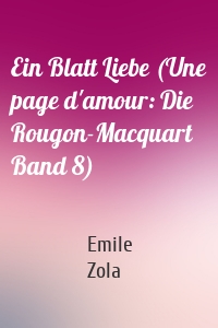 Ein Blatt Liebe (Une page d'amour: Die Rougon-Macquart Band 8)
