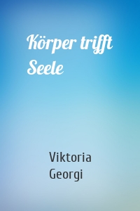 Körper trifft Seele